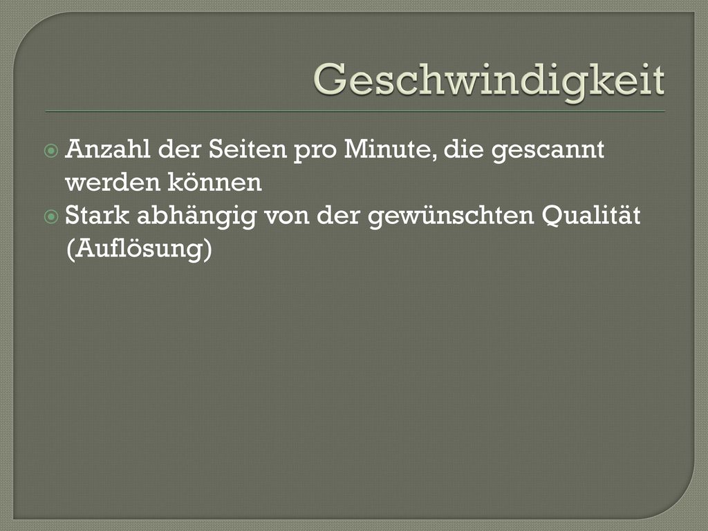 Geschwindigkeit Anzahl der Seiten pro Minute, die gescannt werden können.