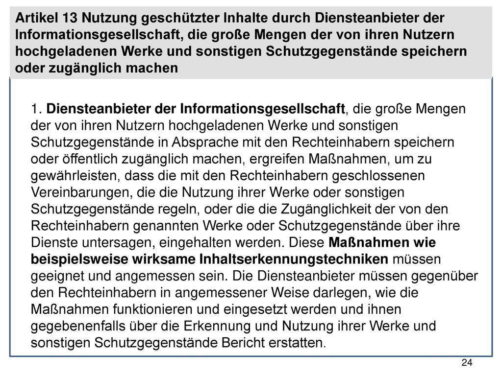 Artikel 13 Nutzung geschützter Inhalte durch Diensteanbieter der Informationsgesellschaft, die große Mengen der von ihren Nutzern hochgeladenen Werke und sonstigen Schutzgegenstände speichern oder zugänglich machen