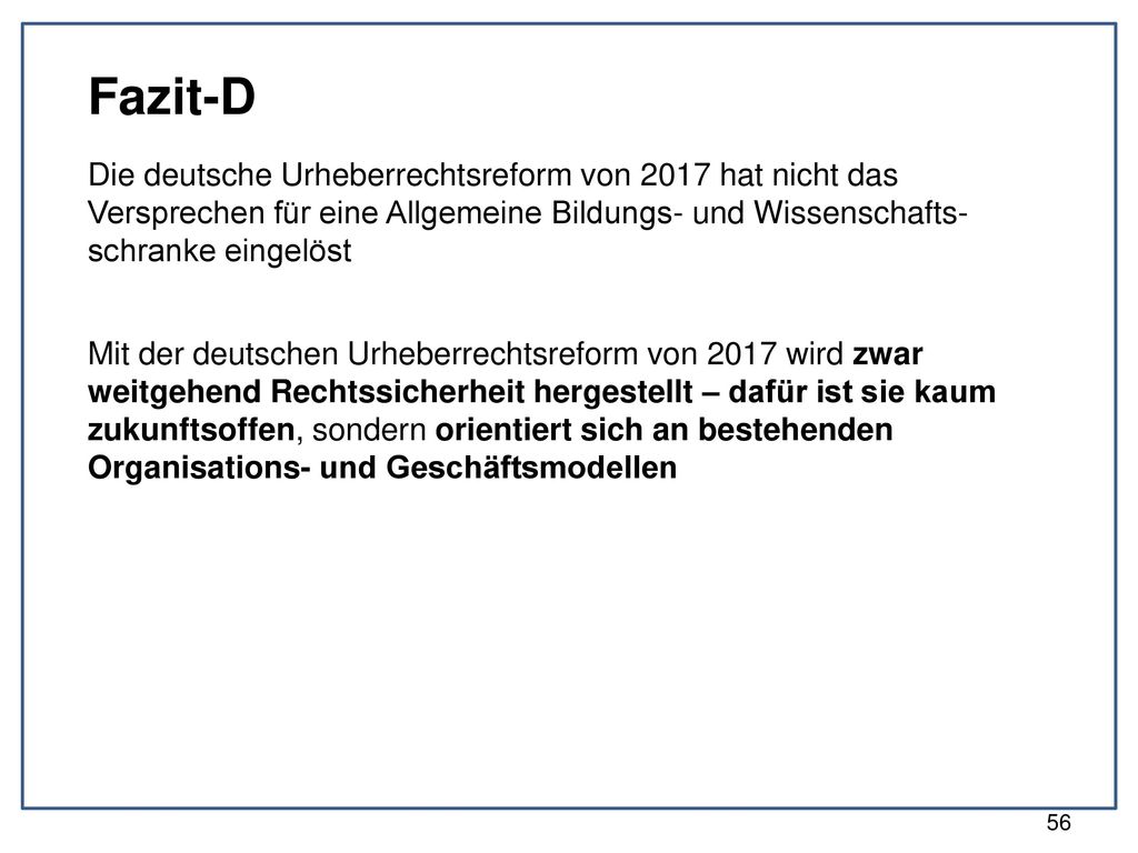 Fazit-D Die deutsche Urheberrechtsreform von 2017 hat nicht das Versprechen für eine Allgemeine Bildungs- und Wissenschafts-schranke eingelöst.