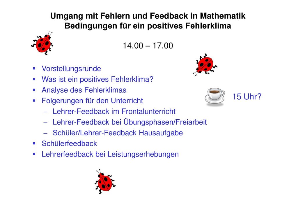 Umgang mit Fehlern und Feedback in Mathematik Bedingungen für ein positives Fehlerklima – 17.00