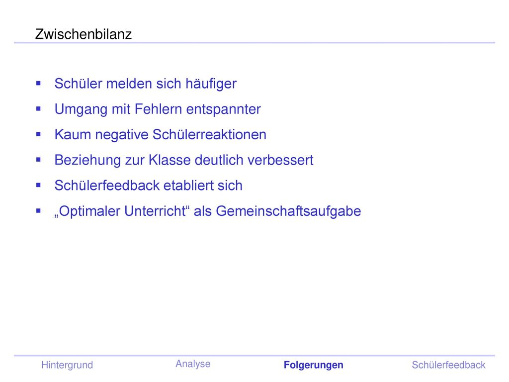 Zwischenbilanz Schüler melden sich häufiger. Umgang mit Fehlern entspannter. Kaum negative Schülerreaktionen.