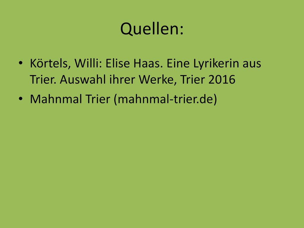 Quellen: Körtels, Willi: Elise Haas. Eine Lyrikerin aus Trier.