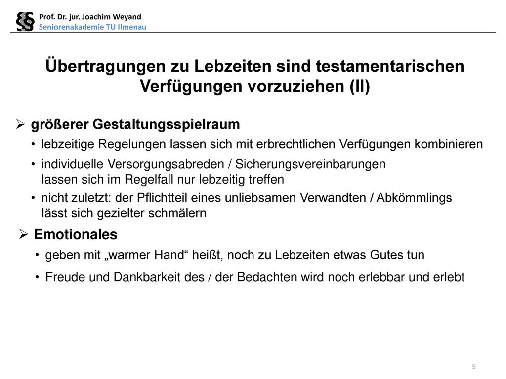 § § § Prof. Dr. jur. Joachim Weyand. Seniorenakademie TU Ilmenau. Übertragungen zu Lebzeiten sind testamentarischen Verfügungen vorzuziehen (II)