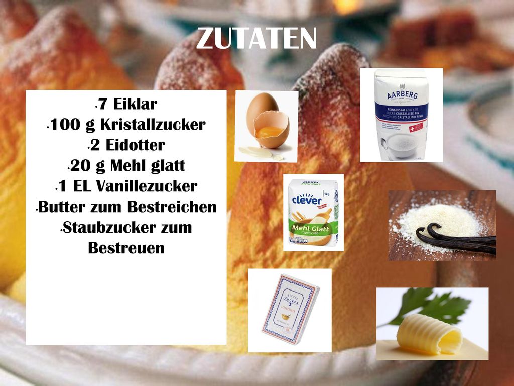 ZUTATEN 7 Eiklar 100 g Kristallzucker 2 Eidotter 20 g Mehl glatt