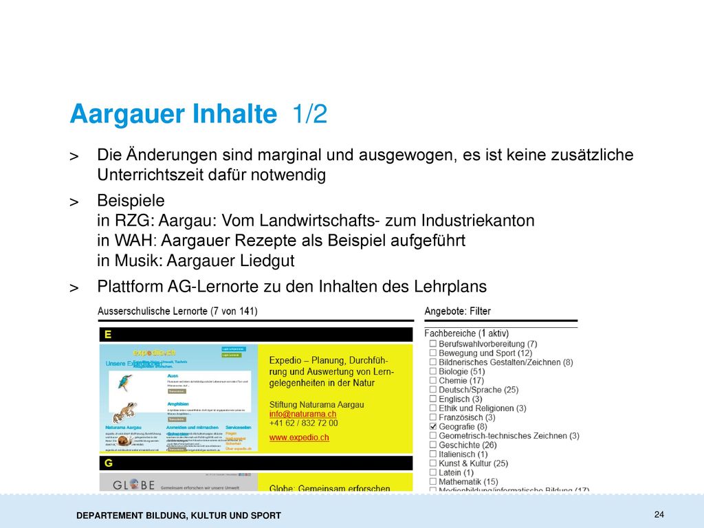 Aargauer Inhalte 1/2 Die Änderungen sind marginal und ausgewogen, es ist keine zusätzliche Unterrichtszeit dafür notwendig.