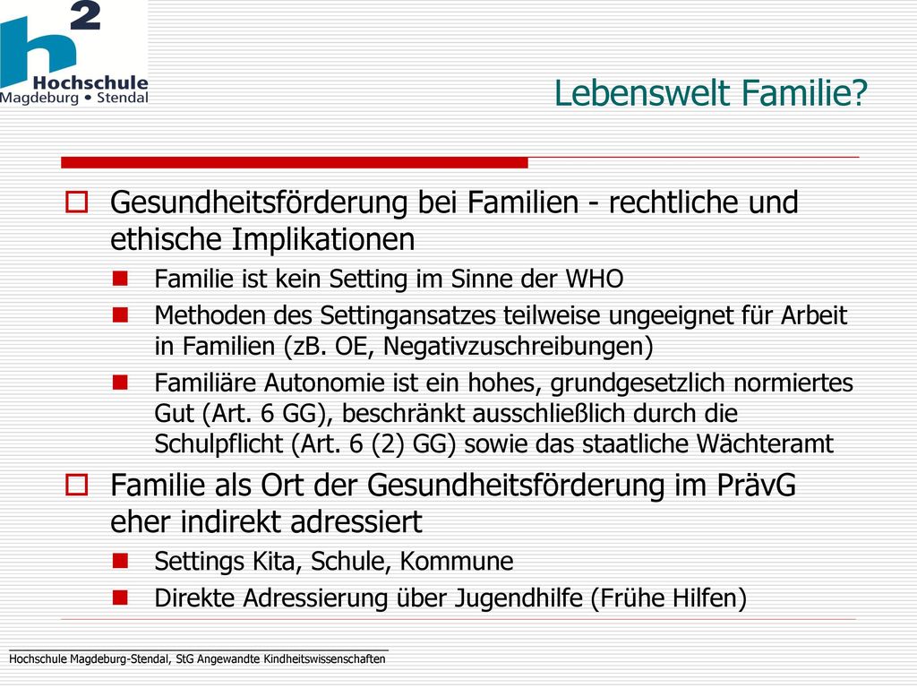 Lebenswelt Familie Gesundheitsförderung bei Familien - rechtliche und ethische Implikationen. Familie ist kein Setting im Sinne der WHO.