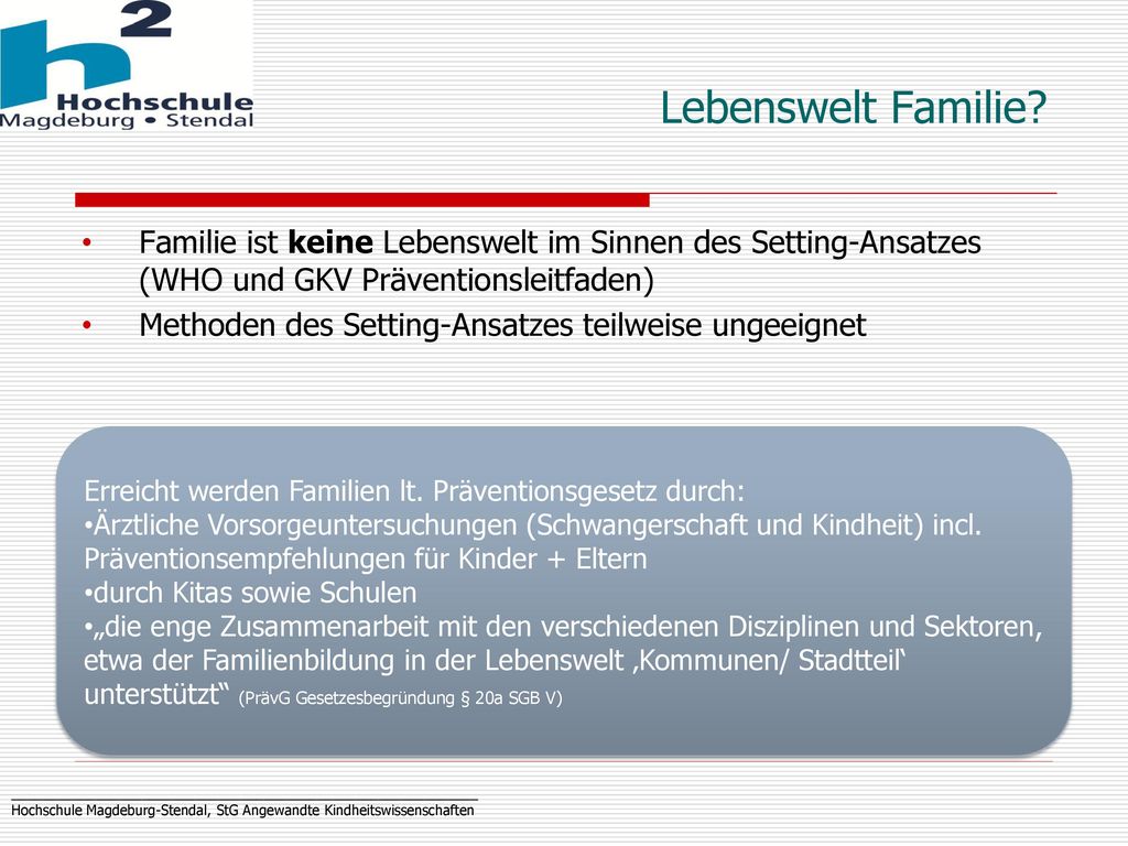 Lebenswelt Familie Familie ist keine Lebenswelt im Sinnen des Setting-Ansatzes (WHO und GKV Präventionsleitfaden)