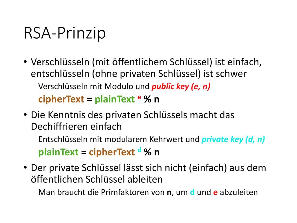 RSA-Prinzip Verschlüsseln (mit öffentlichem Schlüssel) ist einfach, entschlüsseln (ohne privaten Schlüssel) ist schwer.