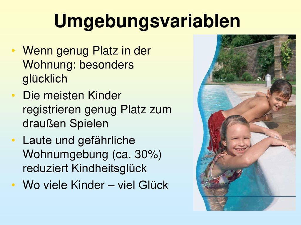 Umgebungsvariablen Wenn genug Platz in der Wohnung: besonders glücklich. Die meisten Kinder registrieren genug Platz zum draußen Spielen.