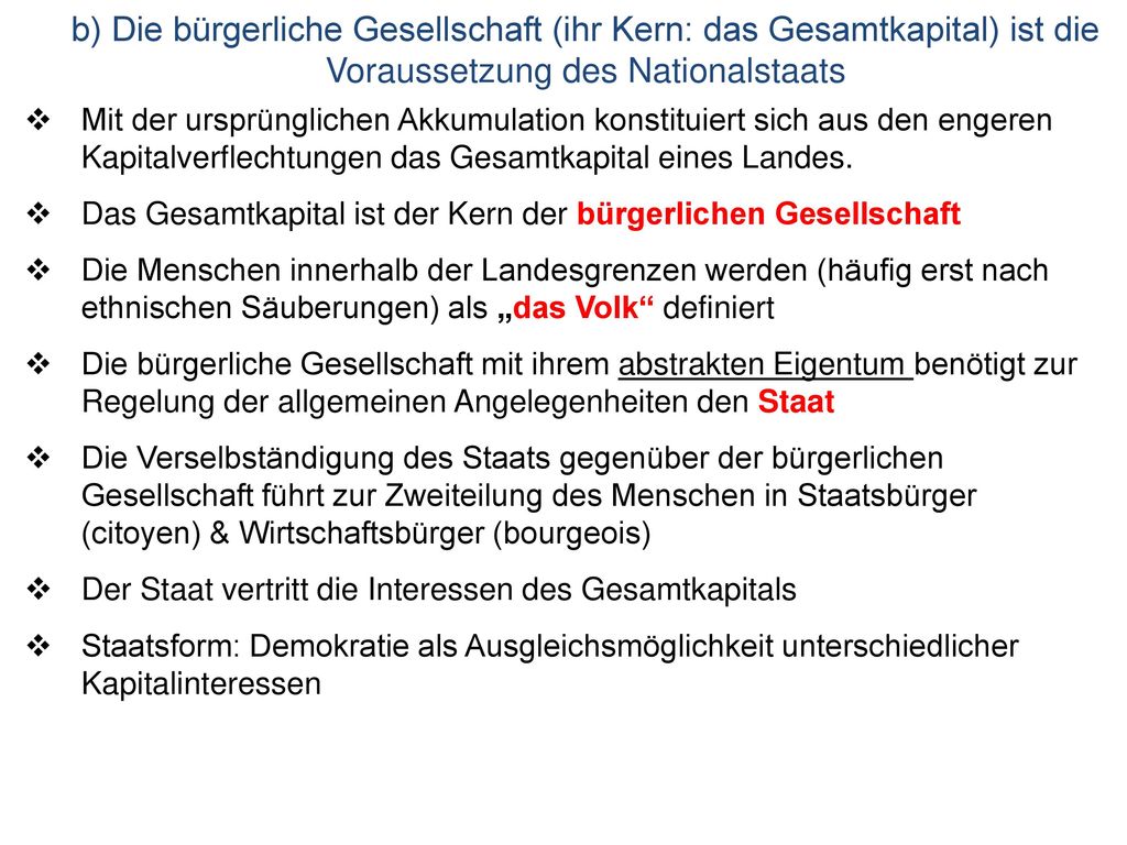 b) Die bürgerliche Gesellschaft (ihr Kern: das Gesamtkapital) ist die Voraussetzung des Nationalstaats