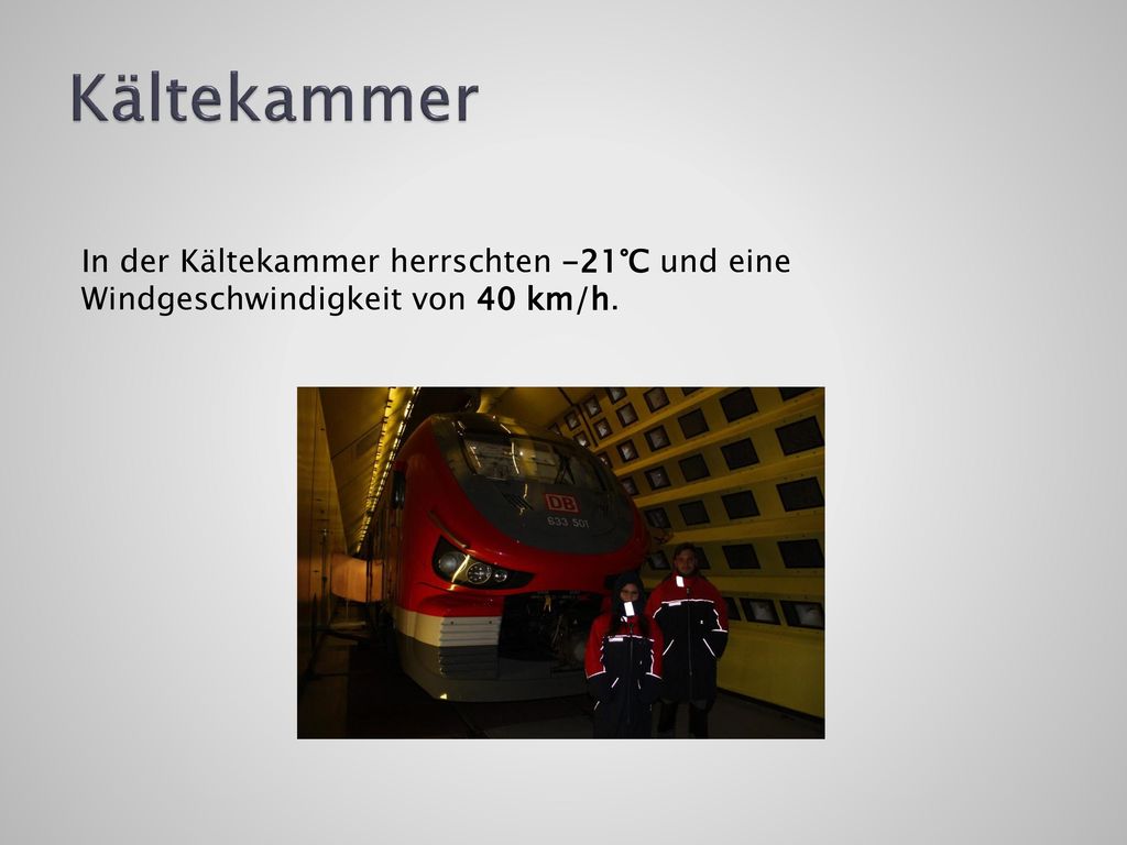 Kältekammer In der Kältekammer herrschten -21°C und eine Windgeschwindigkeit von 40 km/h.