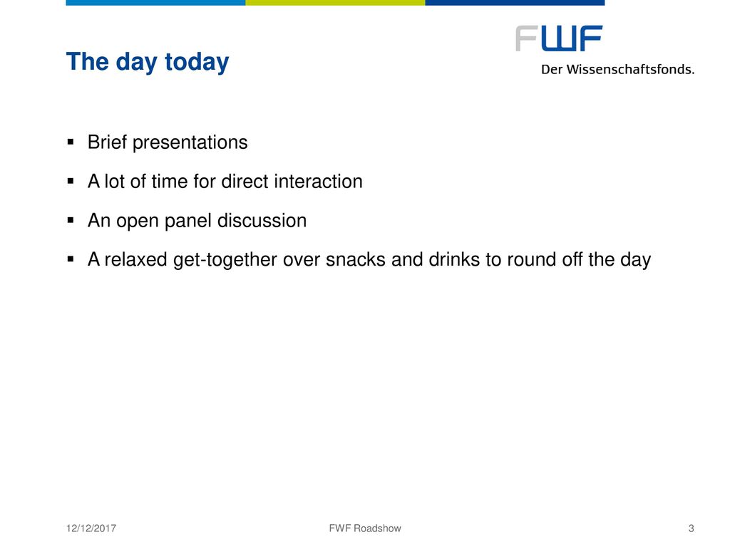 The day today Brief presentations A lot of time for direct interaction