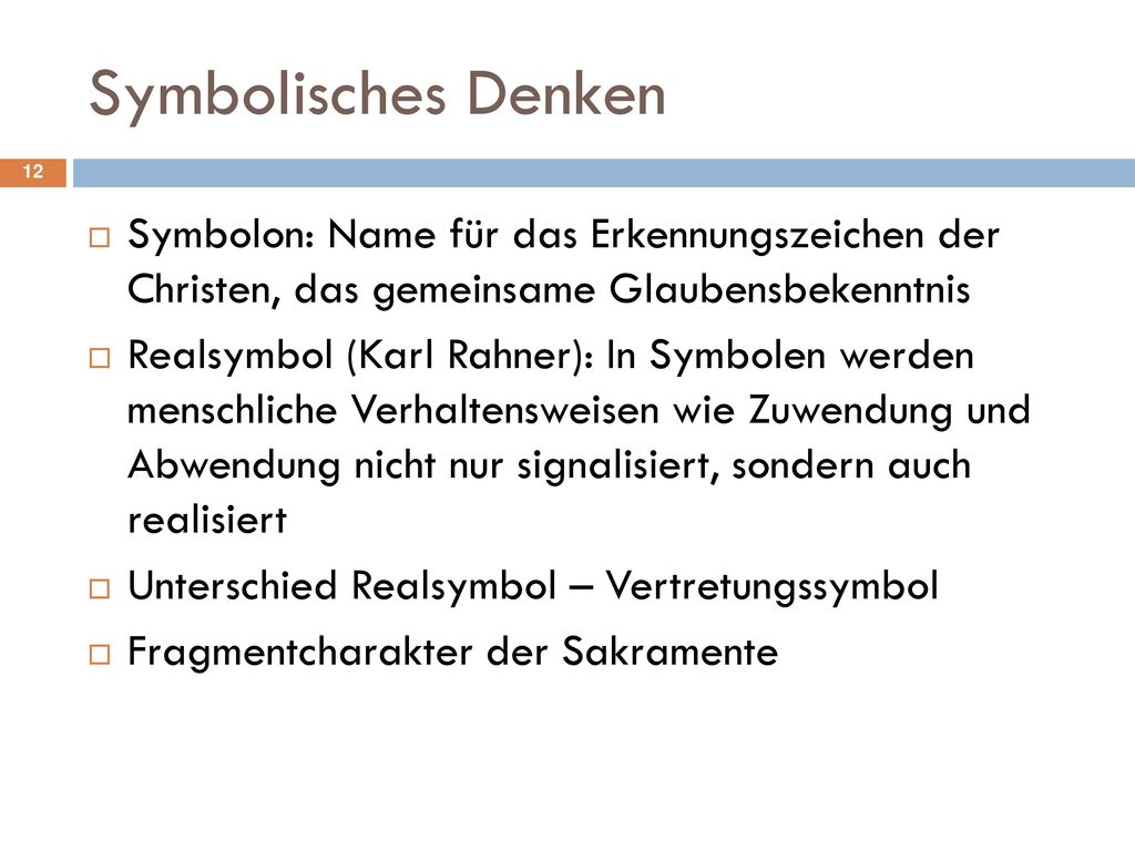 Symbolisches Denken Symbolon: Name für das Er­kennungszeichen der Christen, das gemeinsame Glaubensbekenntnis.