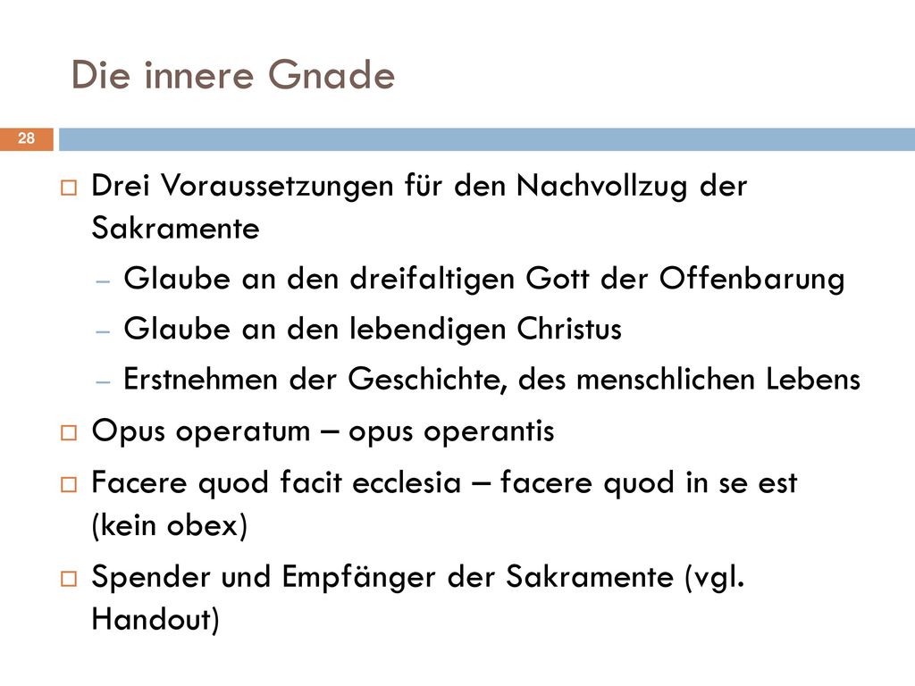 Die innere Gnade Drei Voraussetzungen für den Nachvollzug der Sakramente. Glaube an den dreifaltigen Gott der Offenbarung.