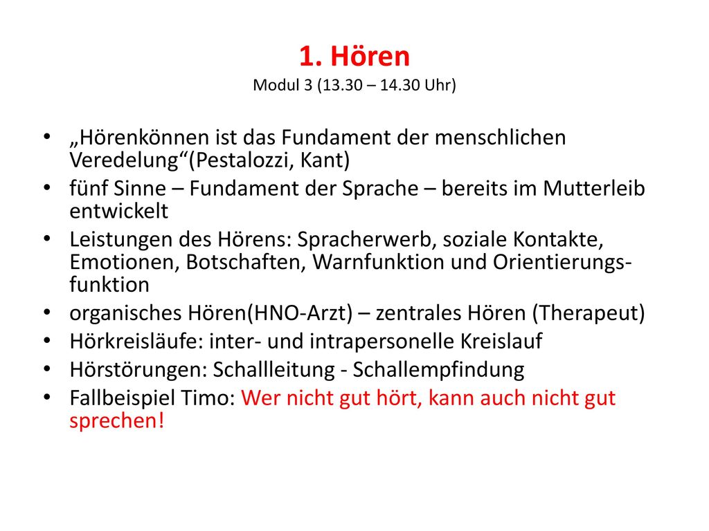 1. Hören Modul 3 (13.30 – Uhr) „Hörenkönnen ist das Fundament der menschlichen Veredelung (Pestalozzi, Kant)