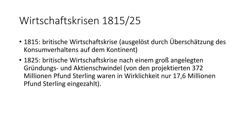 Wirtschaftskrisen 1815/ : britische Wirtschaftskrise (ausgelöst durch Überschätzung des Konsumverhaltens auf dem Kontinent)