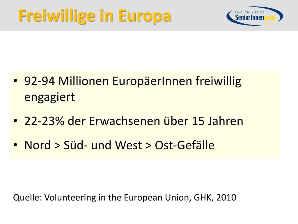 Freiwillige in Europa Millionen EuropäerInnen freiwillig engagiert % der Erwachsenen über 15 Jahren.