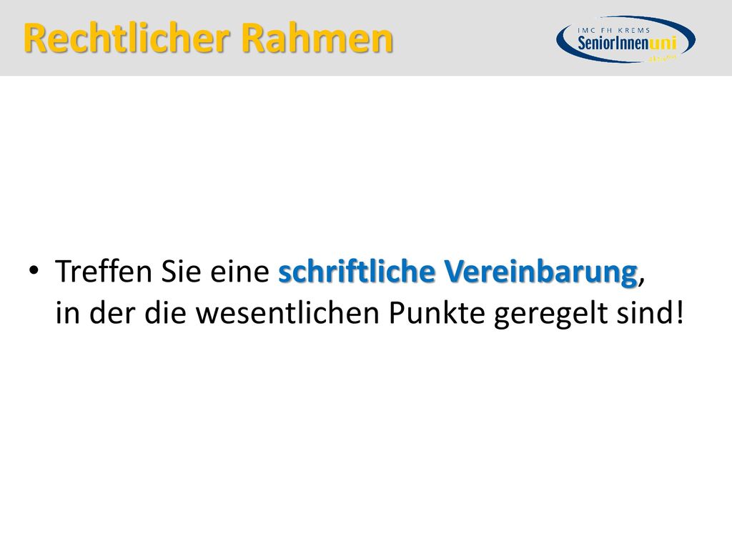 Rechtlicher Rahmen Treffen Sie eine schriftliche Vereinbarung, in der die wesentlichen Punkte geregelt sind!