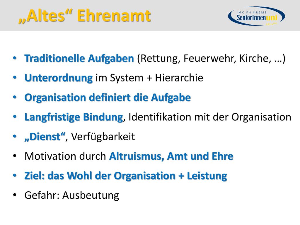 „Altes Ehrenamt Traditionelle Aufgaben (Rettung, Feuerwehr, Kirche, …) Unterordnung im System + Hierarchie.
