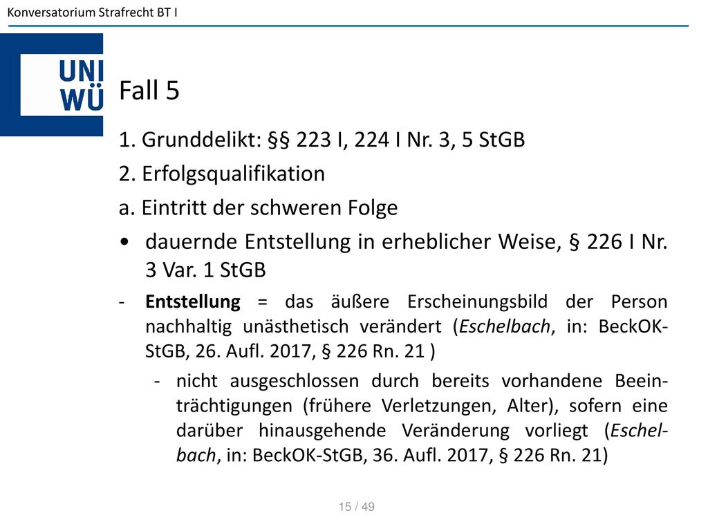 Fall 5 1. Grunddelikt: §§ 223 I, 224 I Nr. 3, 5 StGB