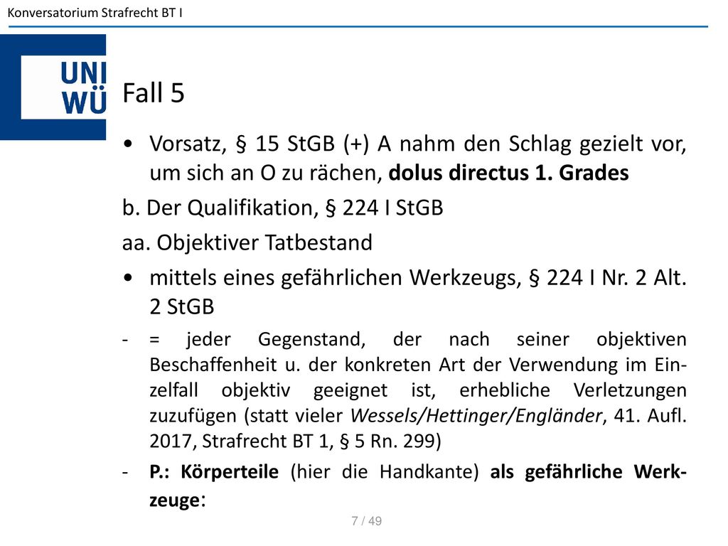 Fall 5 Vorsatz, § 15 StGB (+) A nahm den Schlag gezielt vor, um sich an O zu rächen, dolus directus 1. Grades.