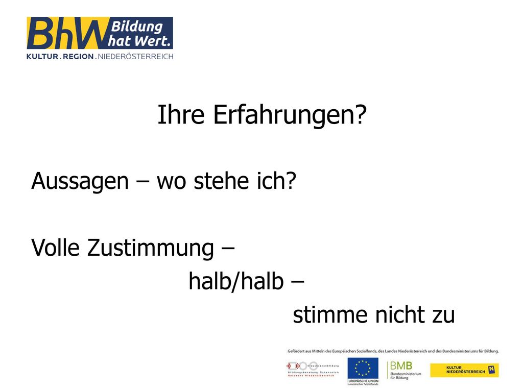 Ihre Erfahrungen Aussagen – wo stehe ich Volle Zustimmung – halb/halb – stimme nicht zu