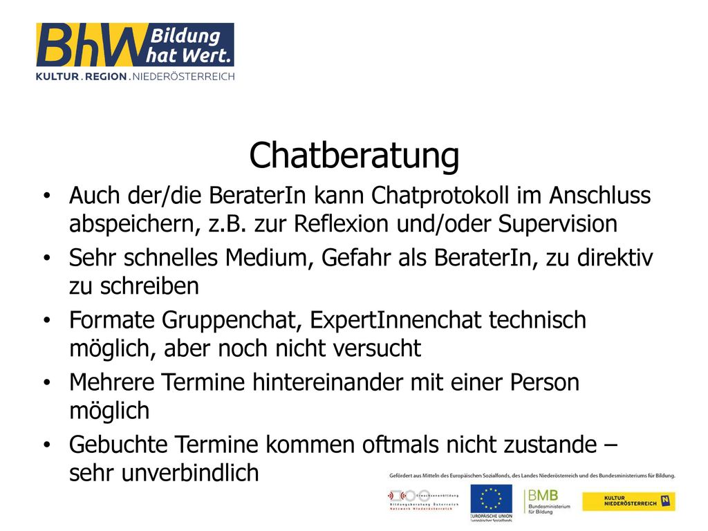 Chatberatung Auch der/die BeraterIn kann Chatprotokoll im Anschluss abspeichern, z.B. zur Reflexion und/oder Supervision.