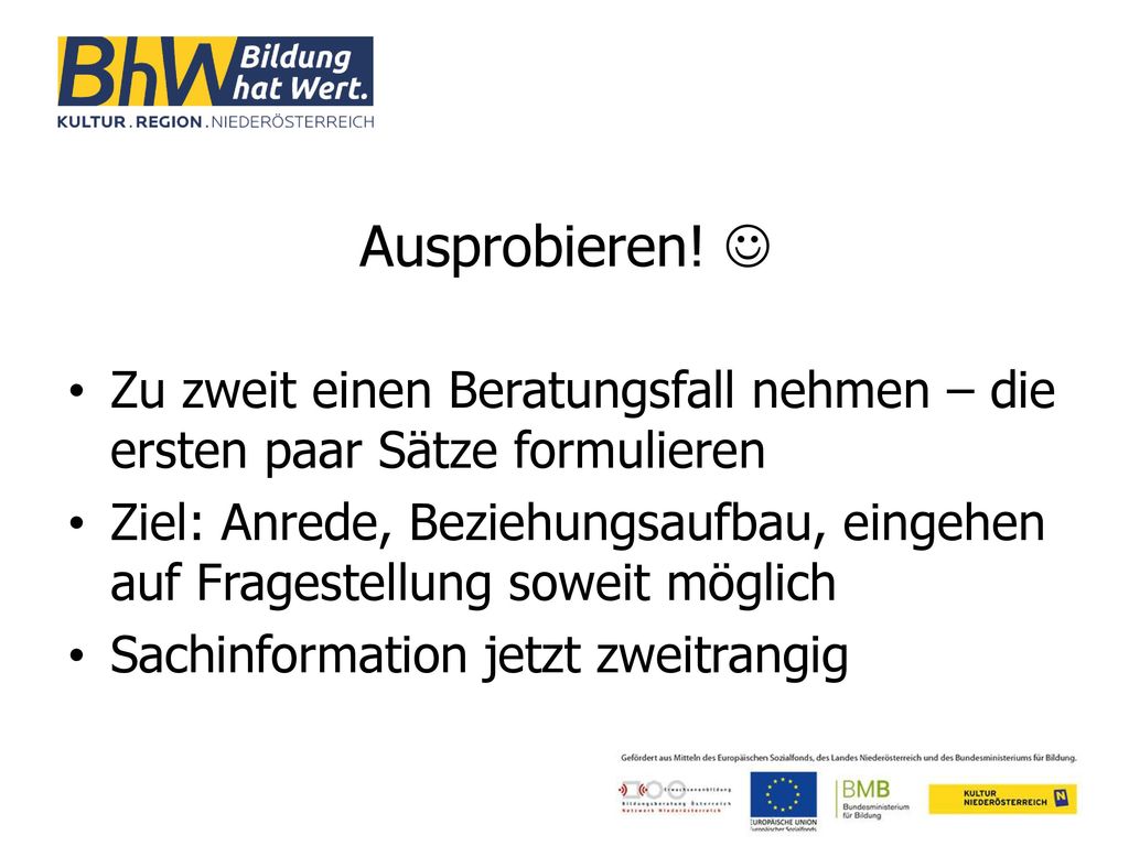 Ausprobieren!  Zu zweit einen Beratungsfall nehmen – die ersten paar Sätze formulieren.
