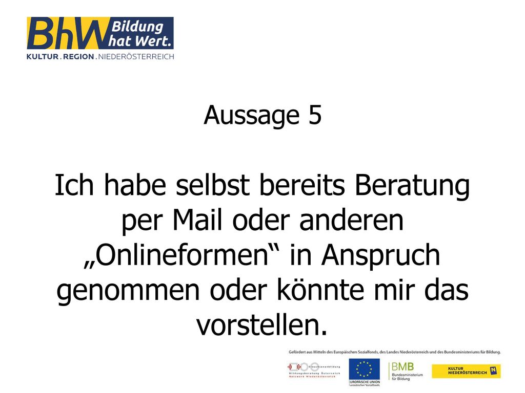 Aussage 5 Ich habe selbst bereits Beratung per Mail oder anderen „Onlineformen in Anspruch genommen oder könnte mir das vorstellen.