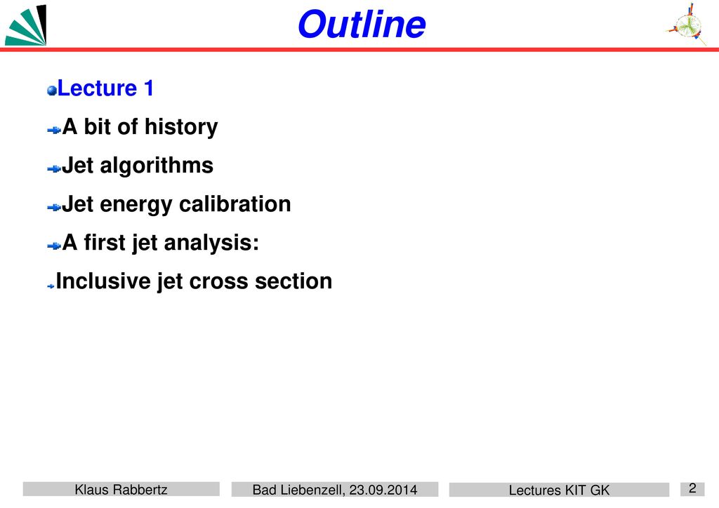Outline Lecture 1 A bit of history Jet algorithms