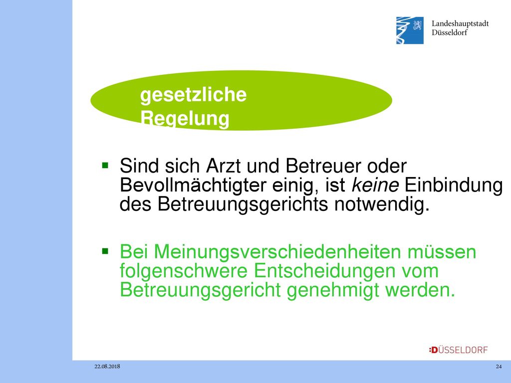 gesetzliche Regelung Sind sich Arzt und Betreuer oder Bevollmächtigter einig, ist keine Einbindung des Betreuungsgerichts notwendig.