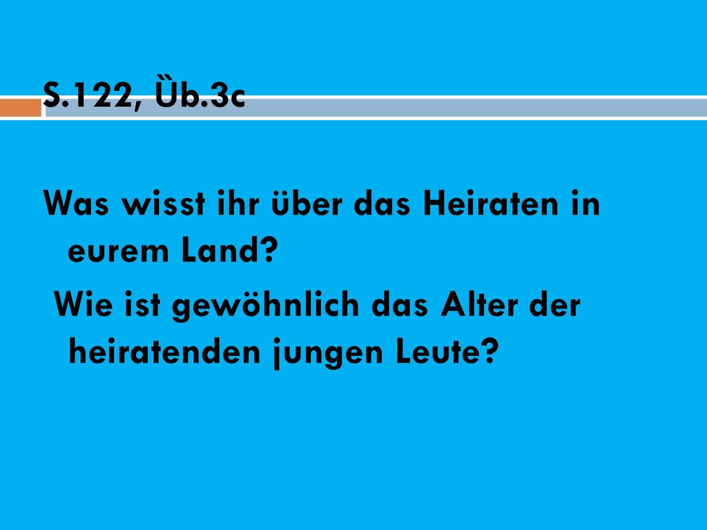 S. 122, Ȕb. 3c Was wisst ihr über das Heiraten in eurem Land