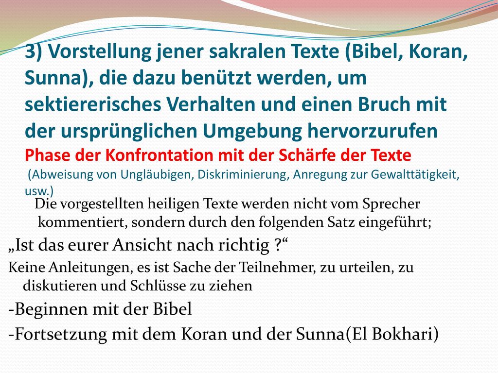 3) Vorstellung jener sakralen Texte (Bibel, Koran, Sunna), die dazu benützt werden, um sektiererisches Verhalten und einen Bruch mit der ursprünglichen Umgebung hervorzurufen