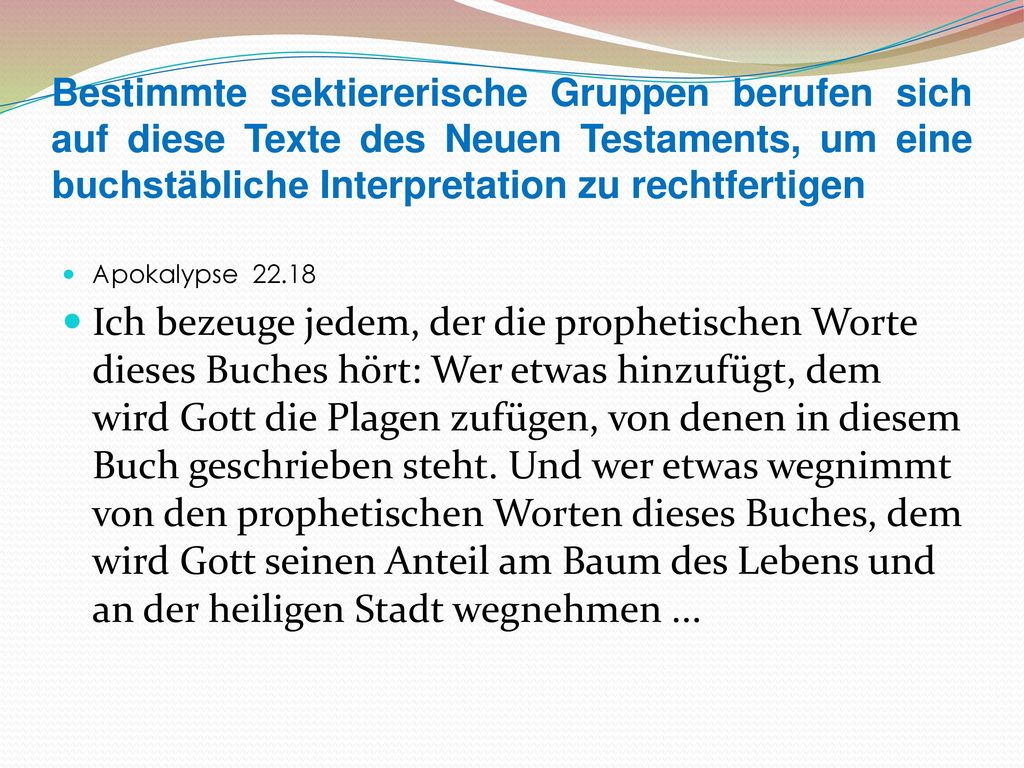 Bestimmte sektiererische Gruppen berufen sich auf diese Texte des Neuen Testaments, um eine buchstäbliche Interpretation zu rechtfertigen