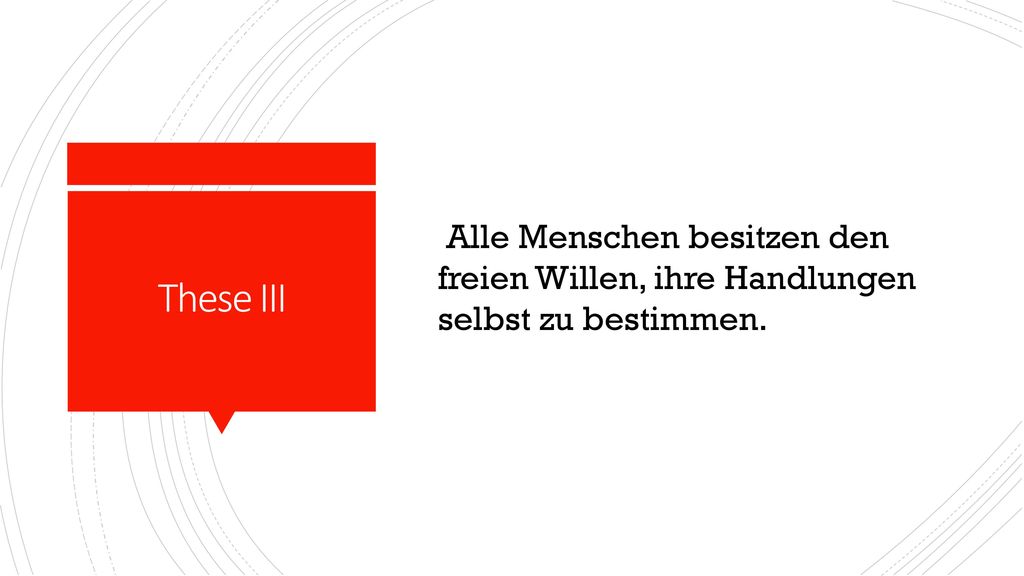 Alle Menschen besitzen den freien Willen, ihre Handlungen selbst zu bestimmen.