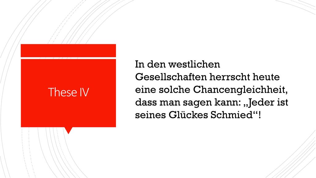 In den westlichen Gesellschaften herrscht heute eine solche Chancengleichheit, dass man sagen kann: „Jeder ist seines Glückes Schmied !