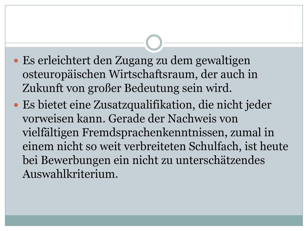 Es erleichtert den Zugang zu dem gewaltigen osteuropäischen Wirtschaftsraum, der auch in Zukunft von großer Bedeutung sein wird.