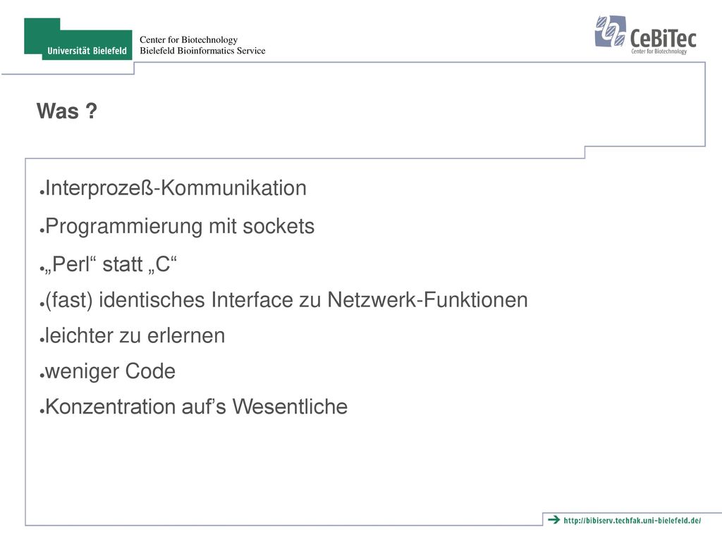 Was Interprozeß-Kommunikation. Programmierung mit sockets. „Perl statt „C (fast) identisches Interface zu Netzwerk-Funktionen.