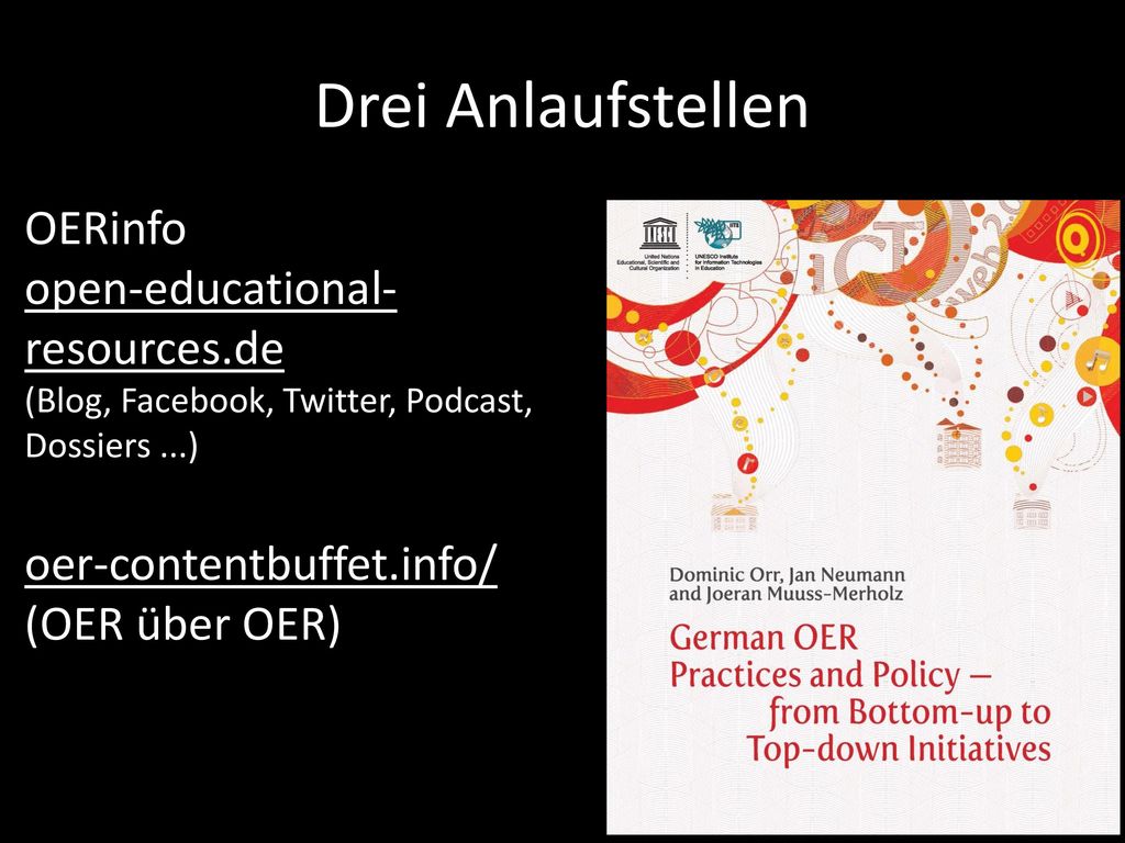 Drei Anlaufstellen OERinfo open-educational-resources.de (Blog, Facebook, Twitter, Podcast, Dossiers ...) oer-contentbuffet.info/ (OER über OER)