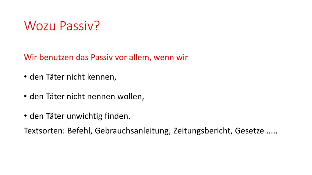 Wozu Passiv Wir benutzen das Passiv vor allem, wenn wir