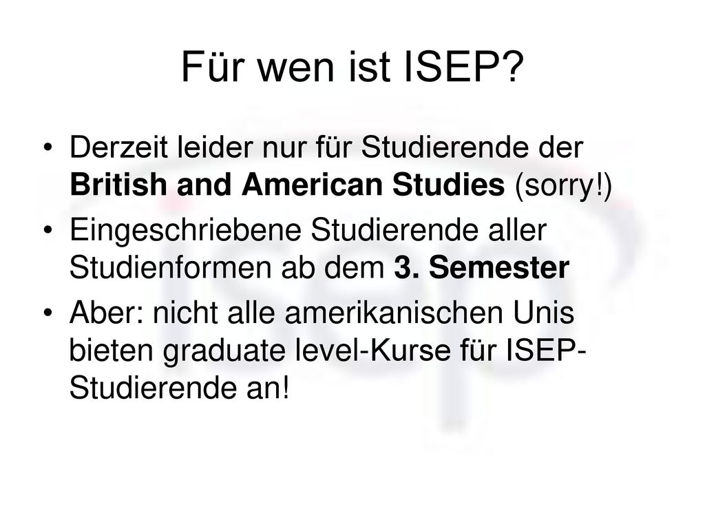Für wen ist ISEP Derzeit leider nur für Studierende der British and American Studies (sorry!)