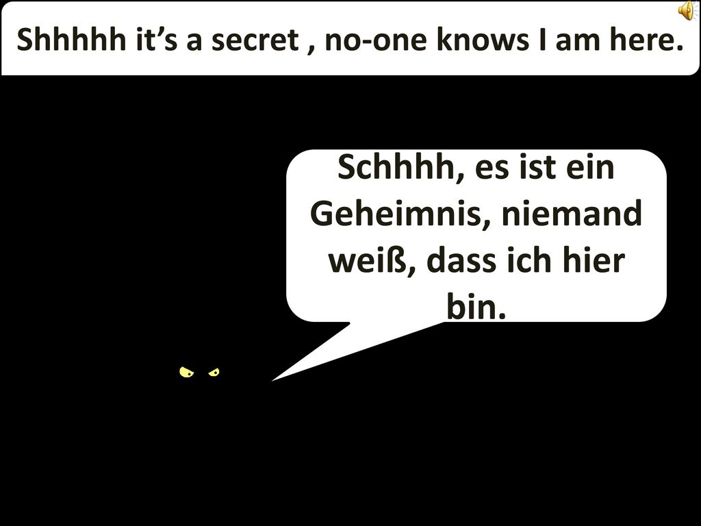 Schhhh, es ist ein Geheimnis, niemand weiß, dass ich hier bin.