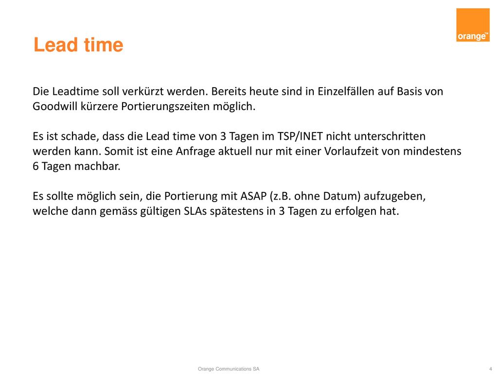 Lead time Die Leadtime soll verkürzt werden. Bereits heute sind in Einzelfällen auf Basis von Goodwill kürzere Portierungszeiten möglich.