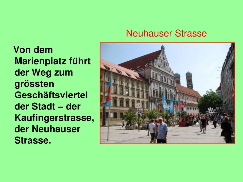 Neuhauser Strasse Von dem Marienplatz führt der Weg zum grössten Geschäftsviertel der Stadt – der Kaufingerstrasse, der Neuhauser Strasse.
