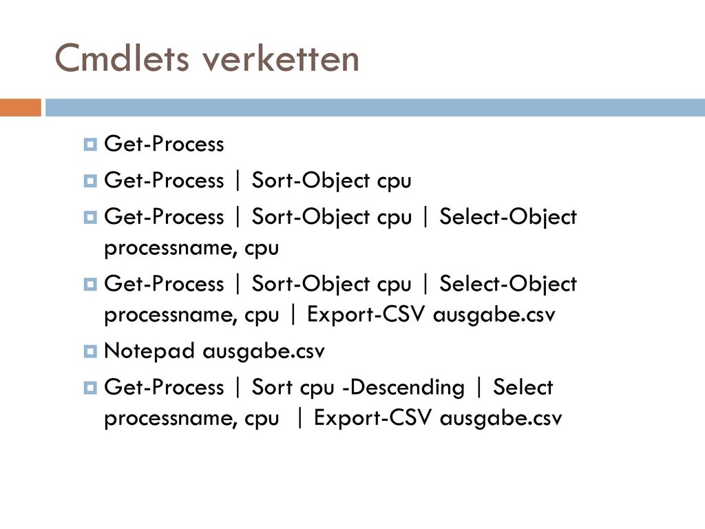 Cmdlets verketten Get-Process Get-Process | Sort-Object cpu