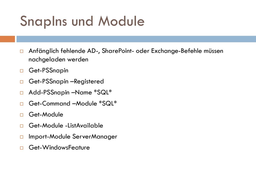 SnapIns und Module Anfänglich fehlende AD-, SharePoint- oder Exchange-Befehle müssen nachgeladen werden.