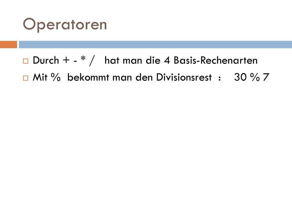 Operatoren Durch + - * / hat man die 4 Basis-Rechenarten