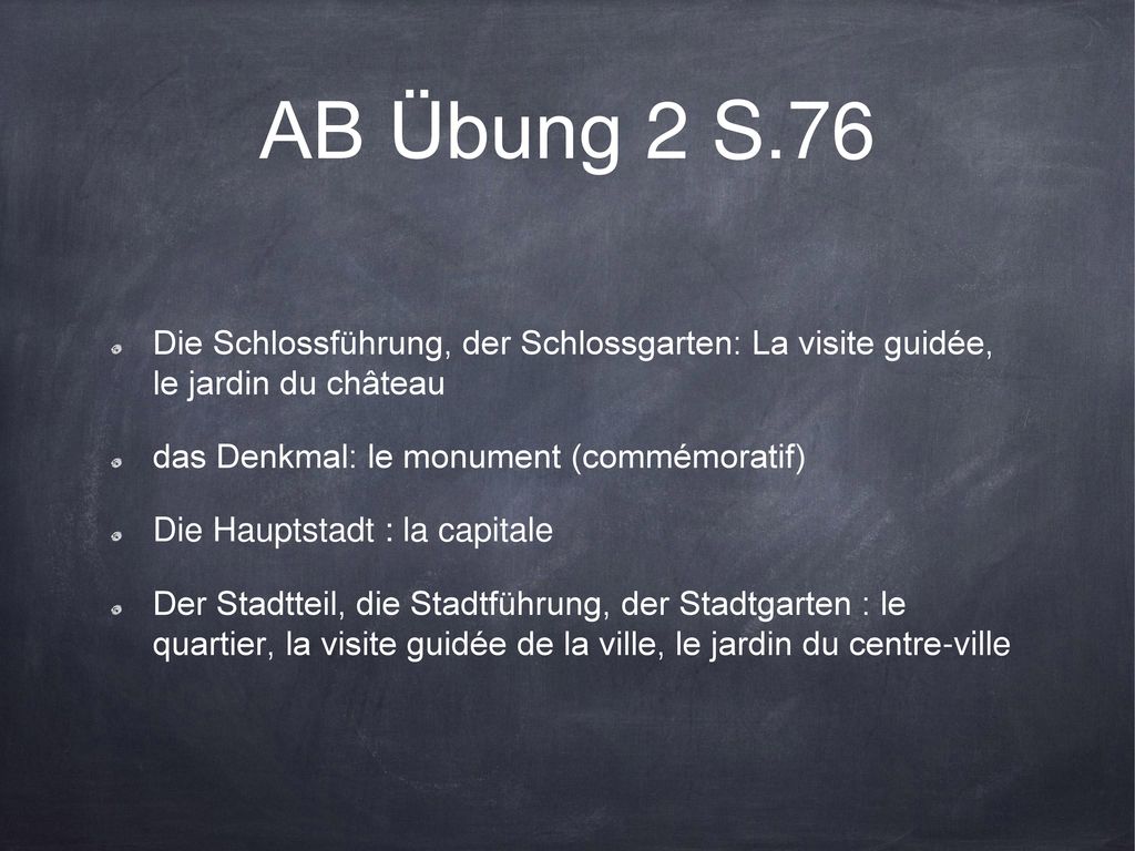 AB Übung 2 S.76 Die Schlossführung, der Schlossgarten: La visite guidée, le jardin du château. das Denkmal: le monument (commémoratif)