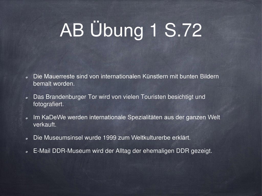 AB Übung 1 S.72 Die Mauerreste sind von internationalen Künstlern mit bunten Bildern bemalt worden.