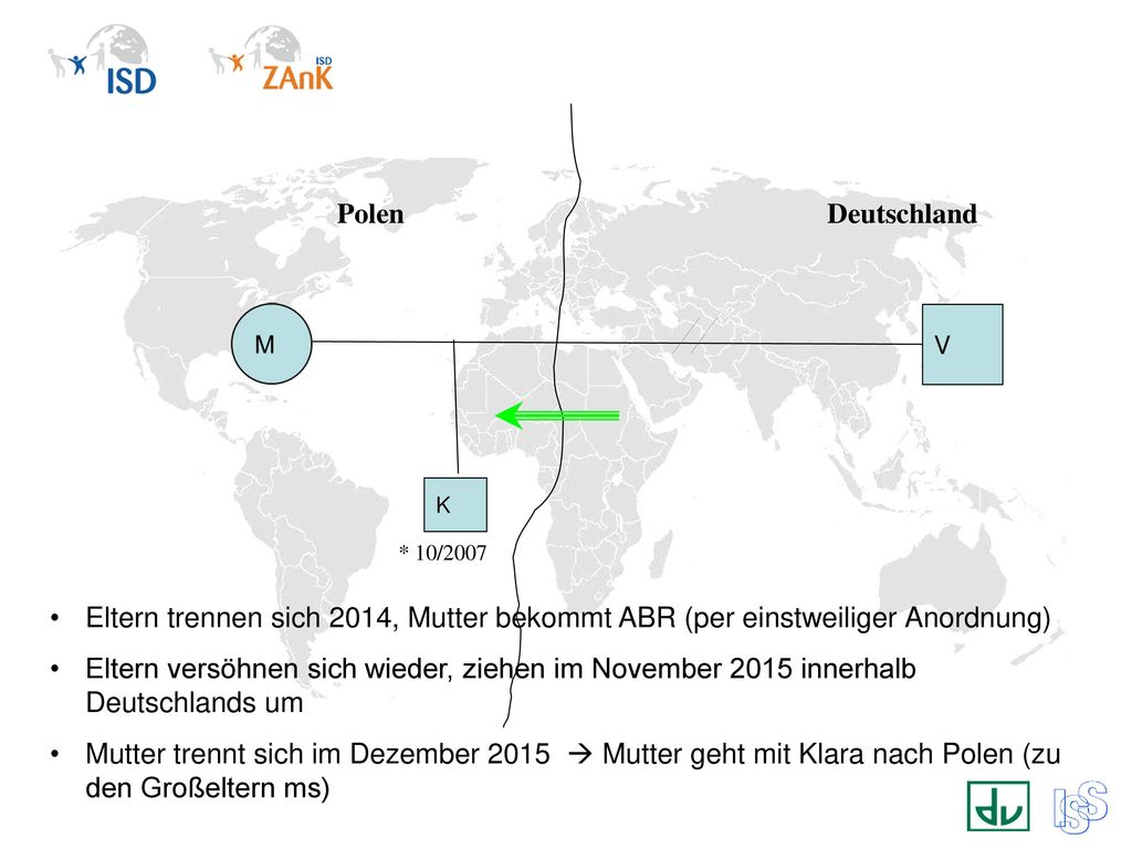 Polen Deutschland. V. K. * 10/2007. Eltern trennen sich 2014, Mutter bekommt ABR (per einstweiliger Anordnung)